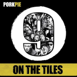 PorkPie - 9 on the Tiles