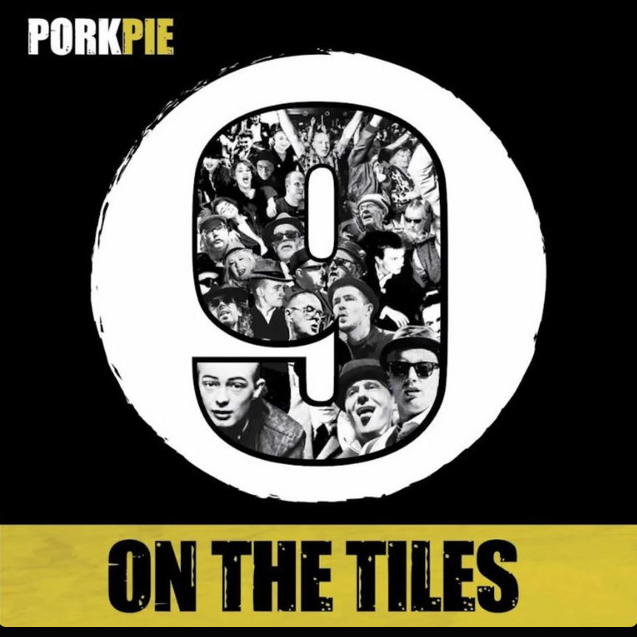 PorkPie - 9 on the Tiles